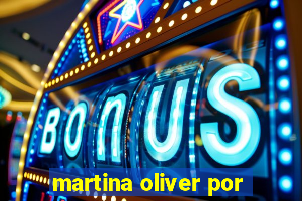 martina oliver por